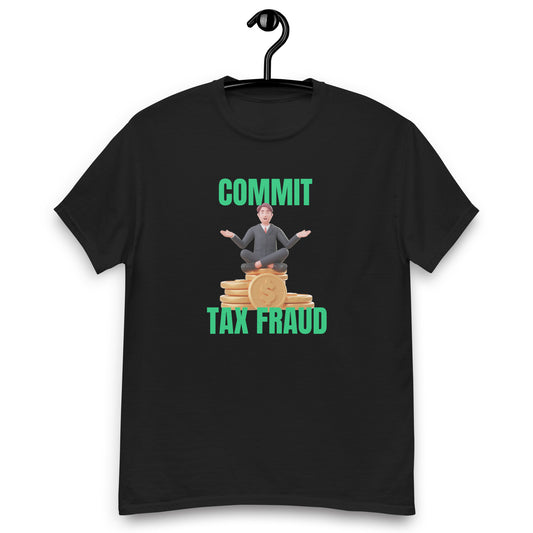 Commit Tax Fraud T-Shirt