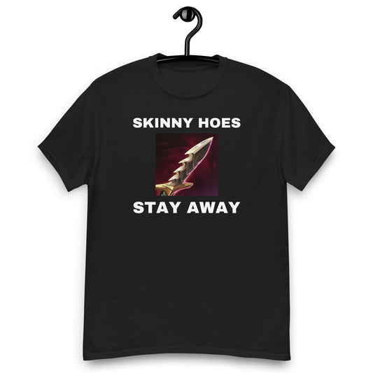 SKINNY HOES STAY AWAY T-SHIRT